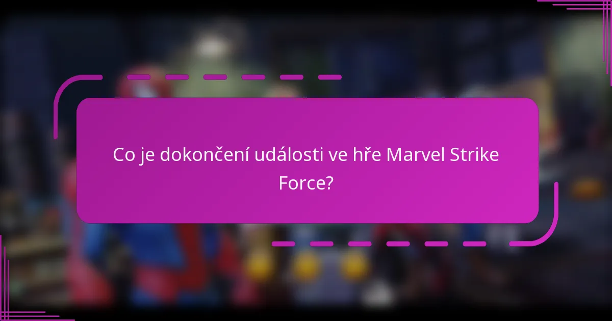 Co je dokončení události ve hře Marvel Strike Force?