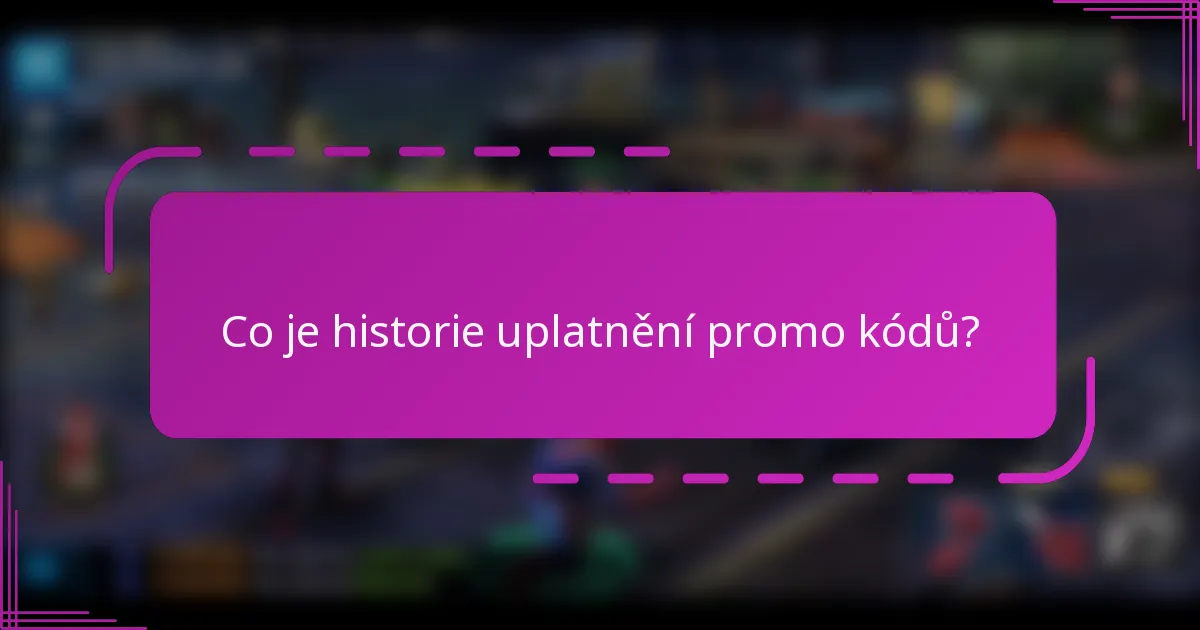 Co je historie uplatnění promo kódů?