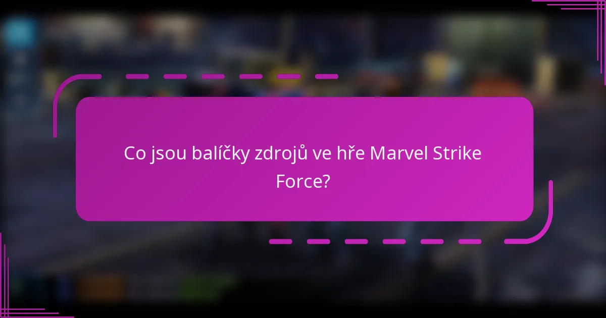 Co jsou balíčky zdrojů ve hře Marvel Strike Force?