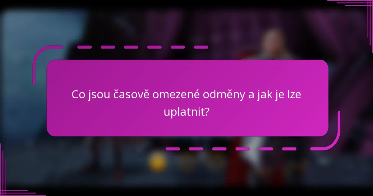 Co jsou časově omezené odměny a jak je lze uplatnit?