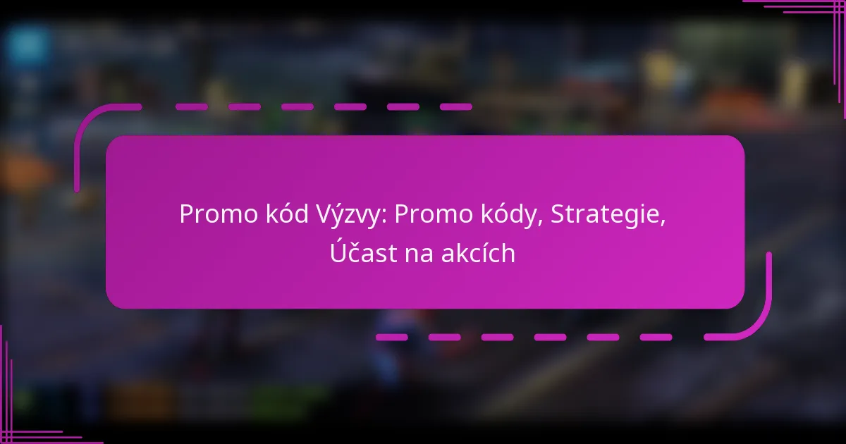 Promo kód Výzvy: Promo kódy, Strategie, Účast na akcích