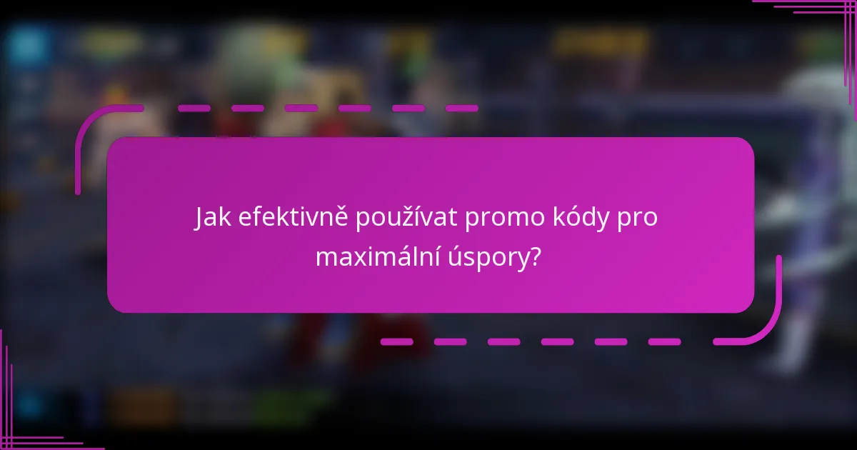 Jak efektivně používat promo kódy pro maximální úspory?