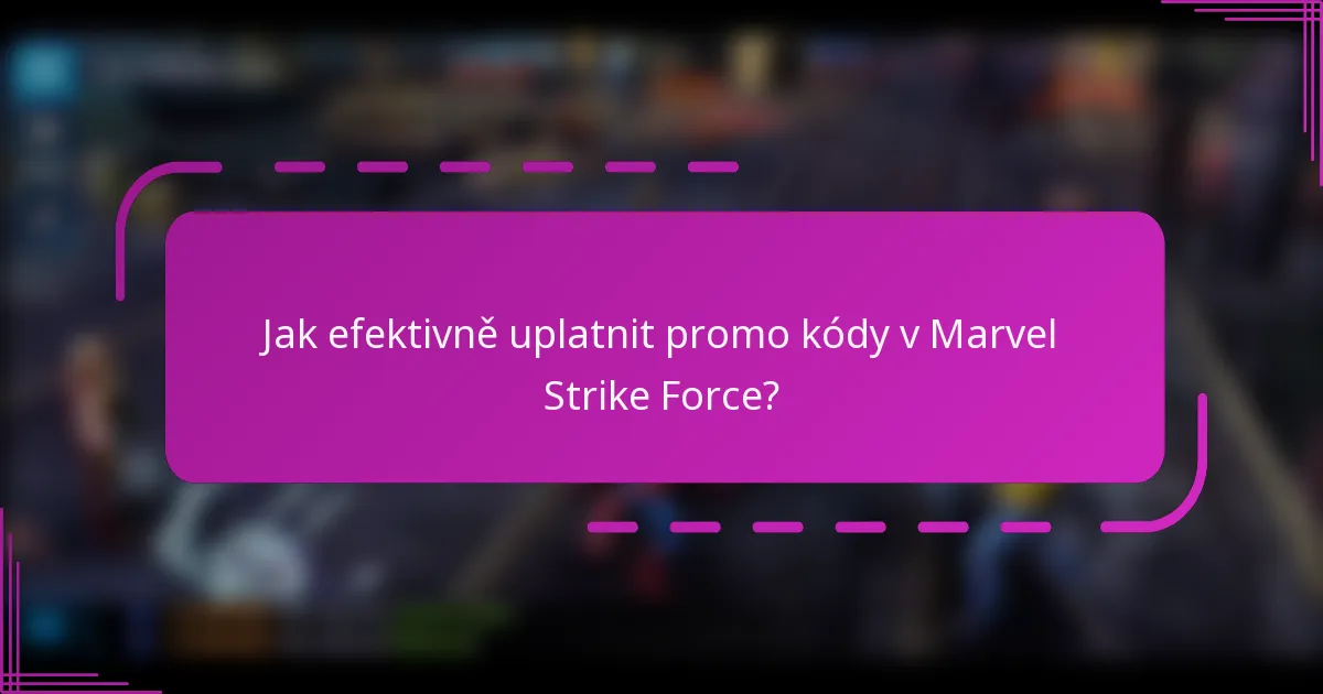 Jak efektivně uplatnit promo kódy v Marvel Strike Force?