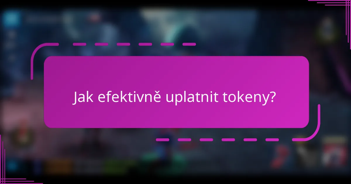 Jak efektivně uplatnit tokeny?