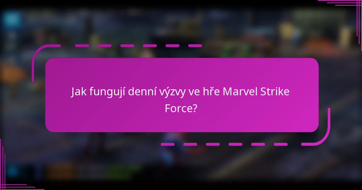 Jak fungují denní výzvy ve hře Marvel Strike Force?