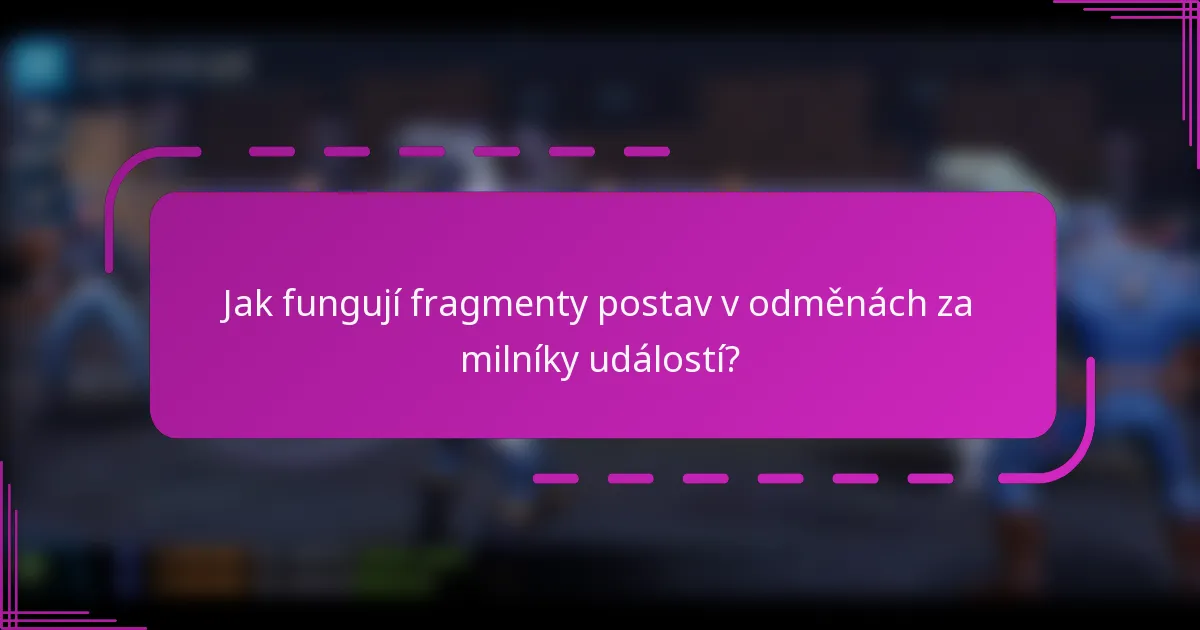 Jak fungují fragmenty postav v odměnách za milníky událostí?