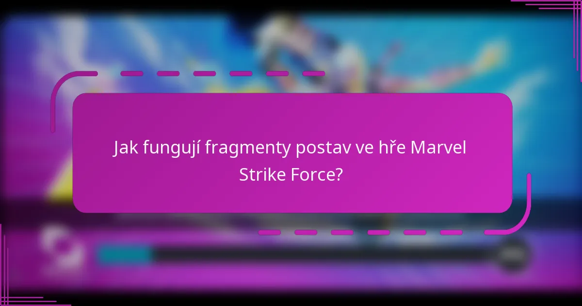 Jak fungují fragmenty postav ve hře Marvel Strike Force?
