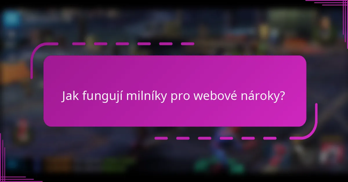 Jak fungují milníky pro webové nároky?