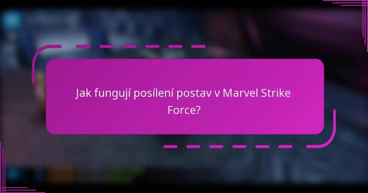 Jak fungují posílení postav v Marvel Strike Force?