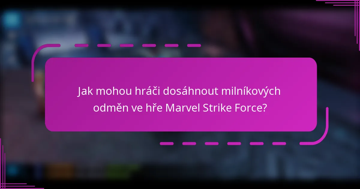 Jak mohou hráči dosáhnout milníkových odměn ve hře Marvel Strike Force?