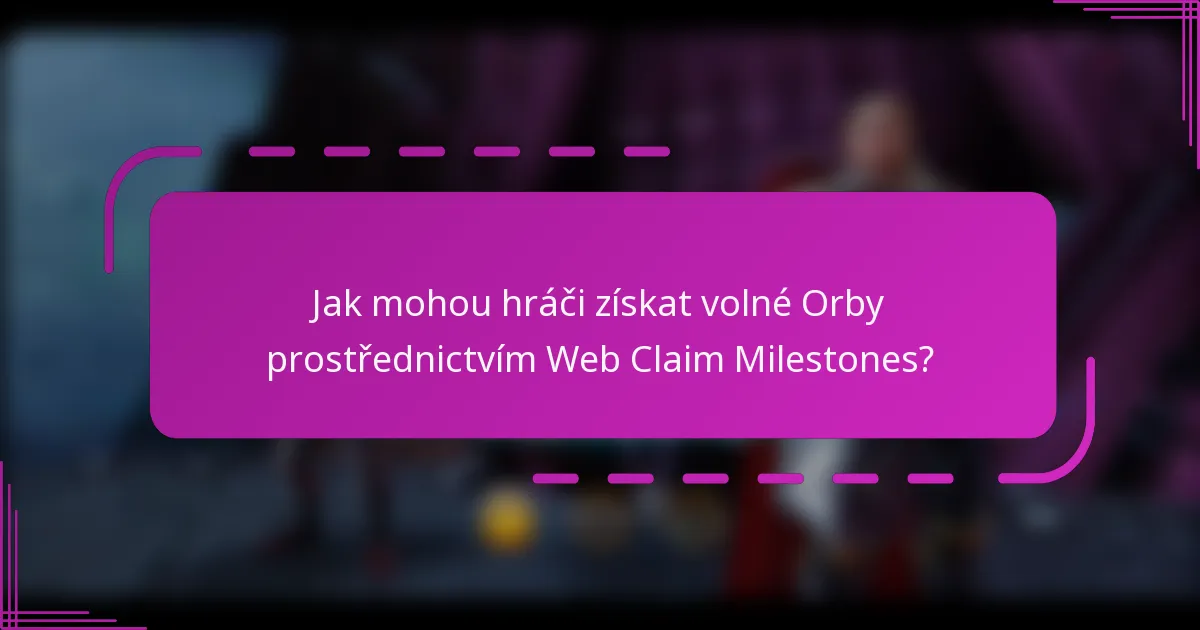 Jak mohou hráči získat volné Orby prostřednictvím Web Claim Milestones?