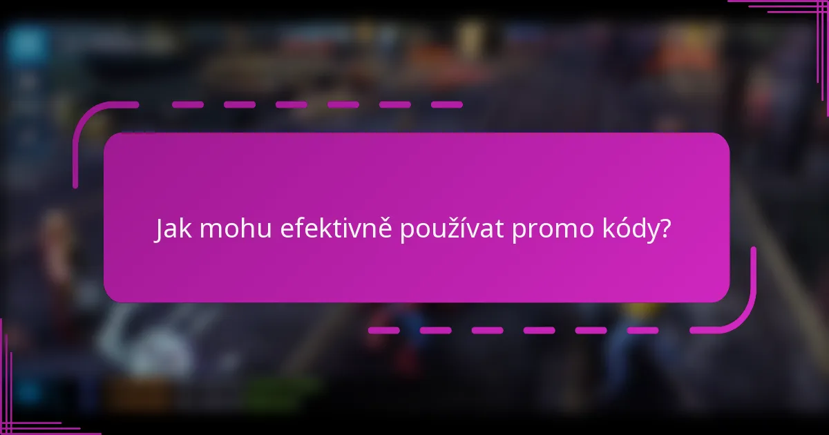 Jak mohu efektivně používat promo kódy?