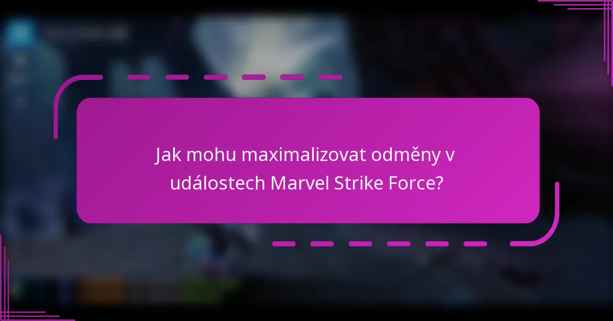 Jak mohu maximalizovat odměny v událostech Marvel Strike Force?