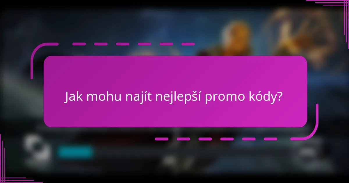 Jak mohu najít nejlepší promo kódy?