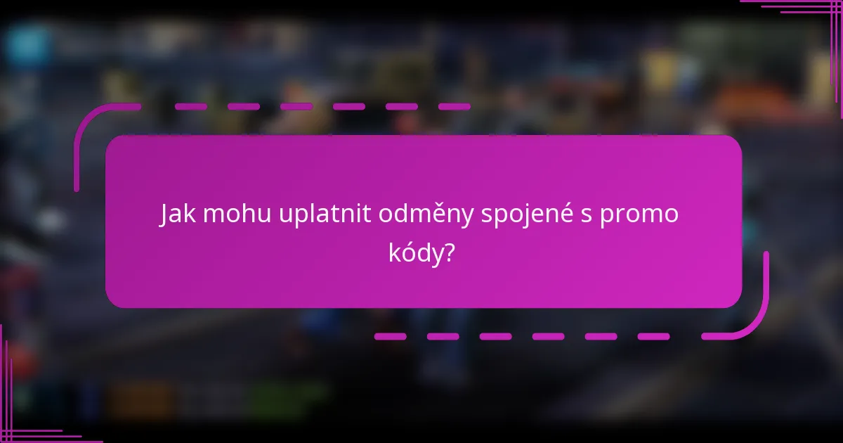 Jak mohu uplatnit odměny spojené s promo kódy?