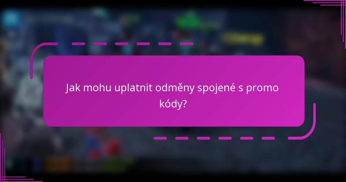 Jak mohu uplatnit odměny spojené s promo kódy?