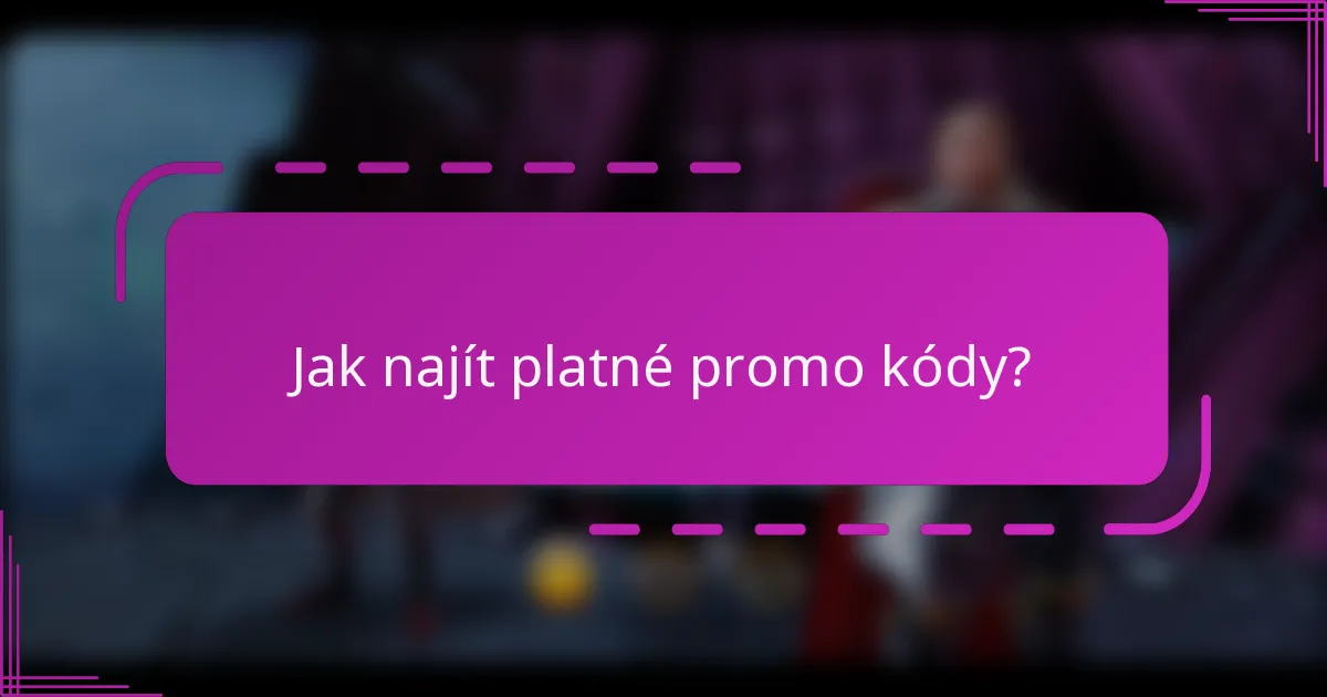 Jak najít platné promo kódy?