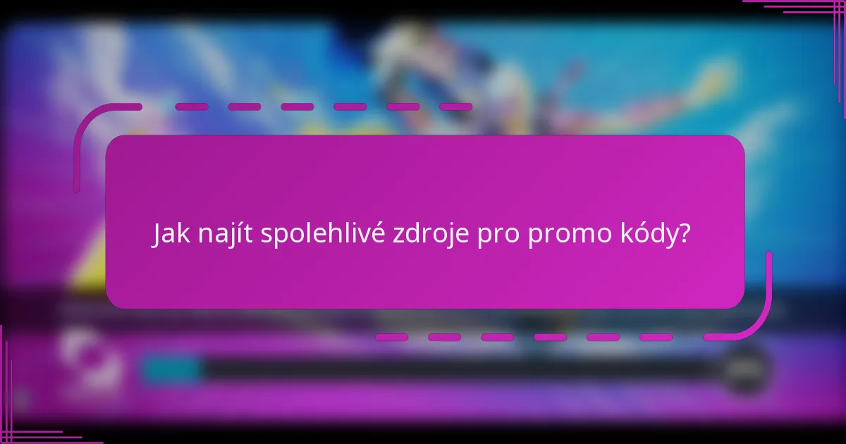 Jak najít spolehlivé zdroje pro promo kódy?