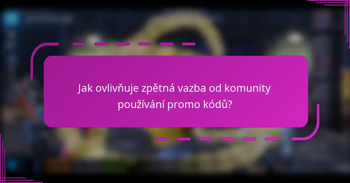 Jak ovlivňuje zpětná vazba od komunity používání promo kódů?