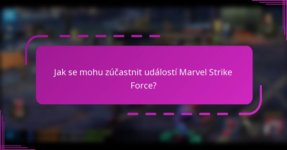 Jak se mohu zúčastnit událostí Marvel Strike Force?