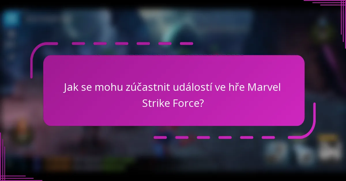 Jak se mohu zúčastnit událostí ve hře Marvel Strike Force?