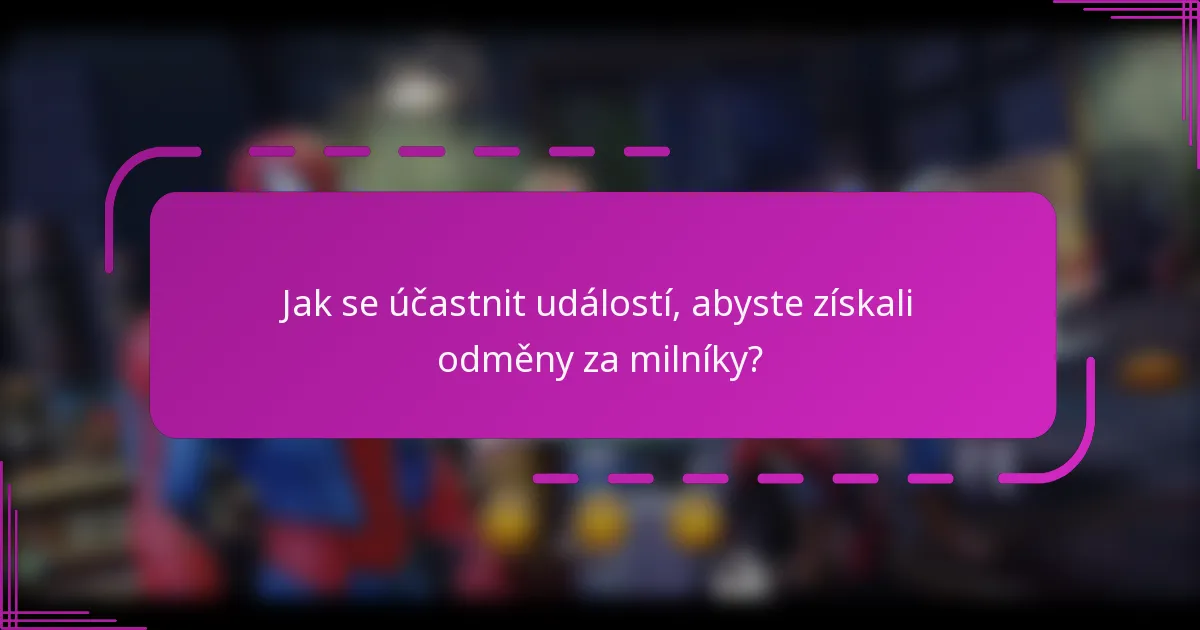 Jak se účastnit událostí, abyste získali odměny za milníky?