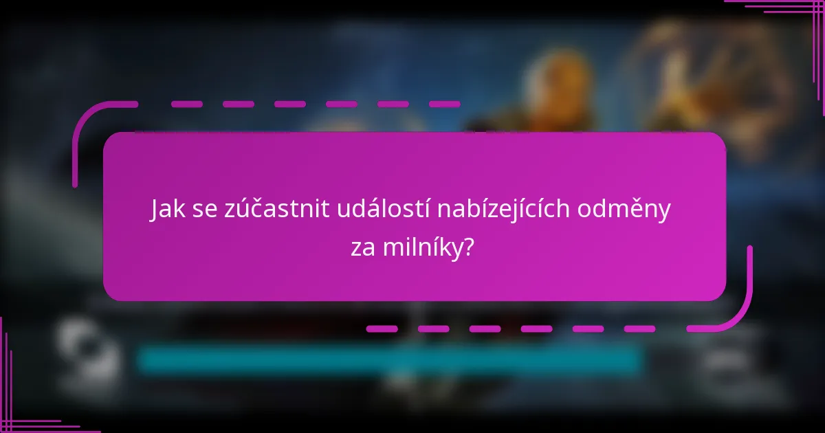 Jak se zúčastnit událostí nabízejících odměny za milníky?