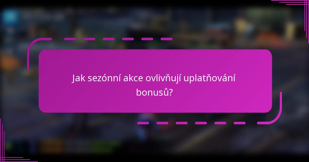 Jak sezónní akce ovlivňují uplatňování bonusů?