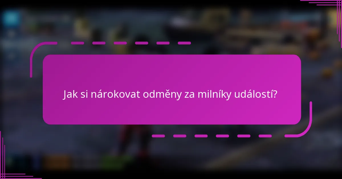 Jak si nárokovat odměny za milníky událostí?