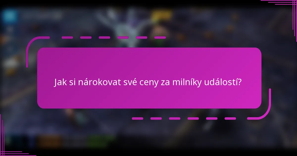 Jak si nárokovat své ceny za milníky událostí?