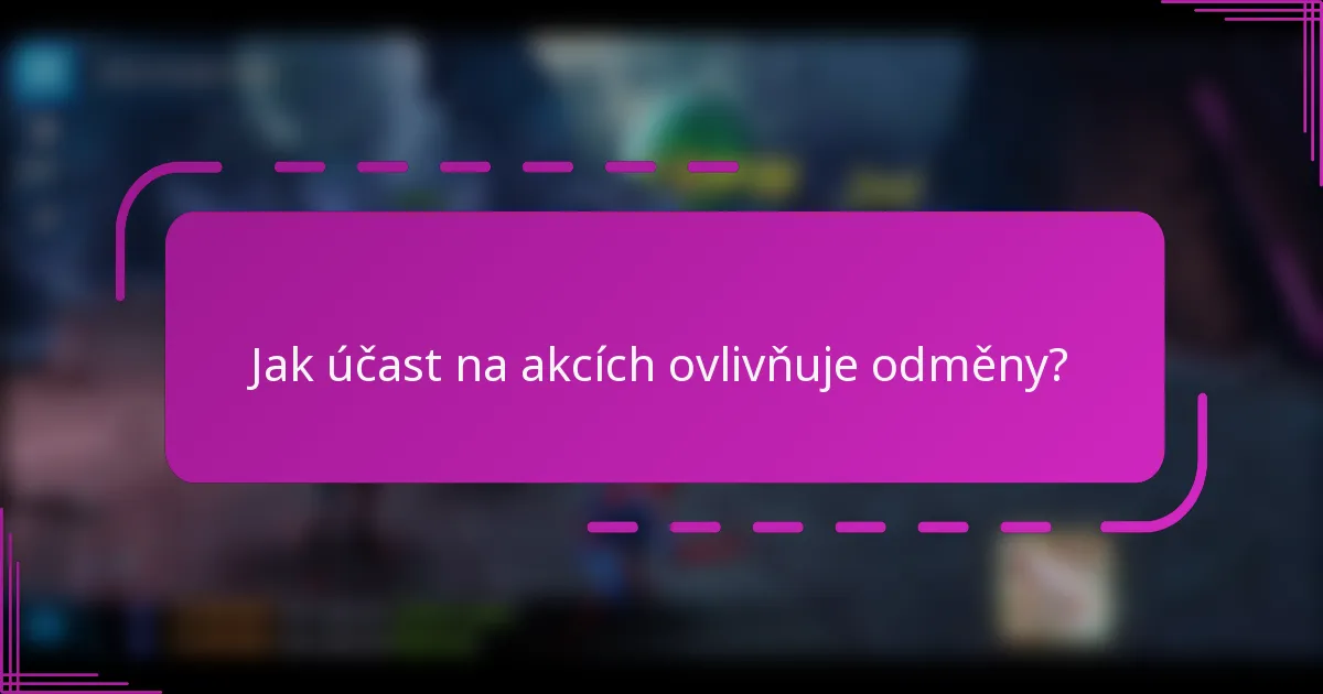Jak účast na akcích ovlivňuje odměny?
