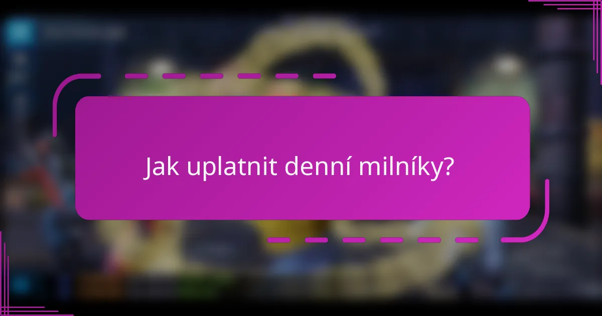 Jak uplatnit denní milníky?
