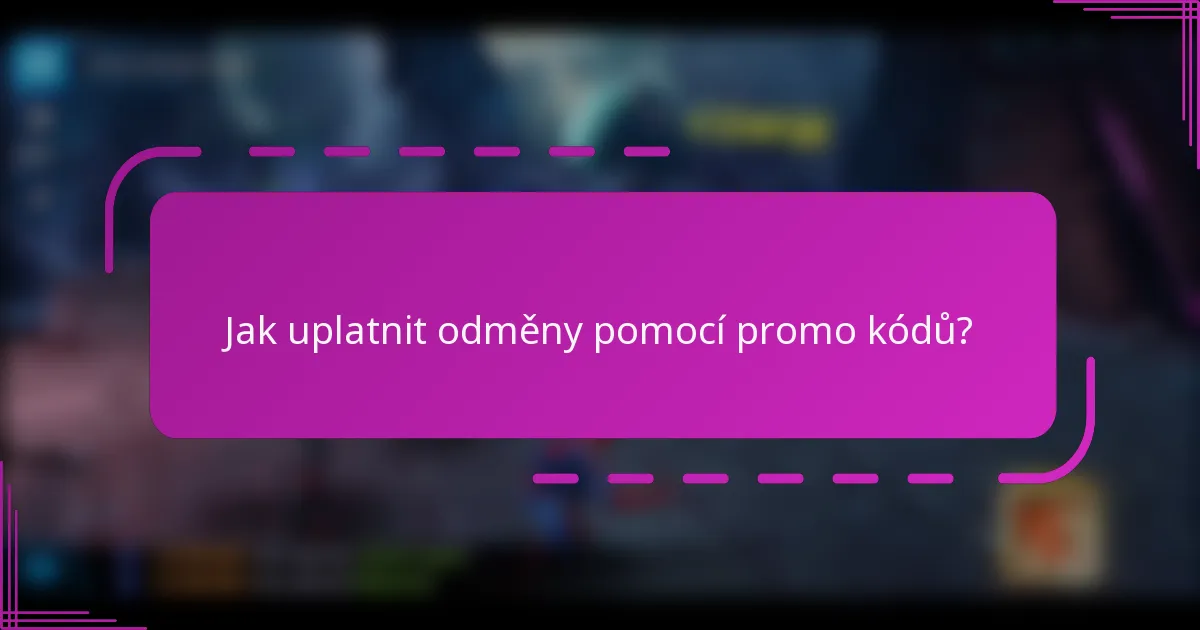 Jak uplatnit odměny pomocí promo kódů?