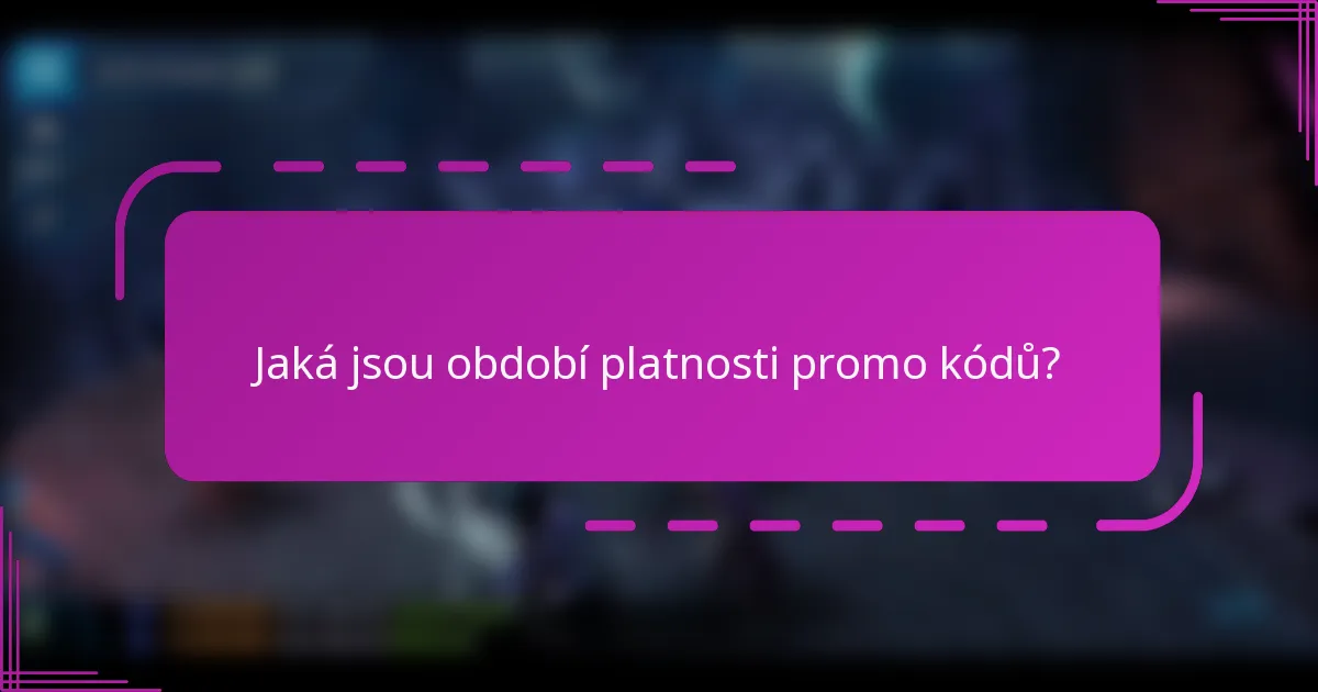 Jaká jsou období platnosti promo kódů?