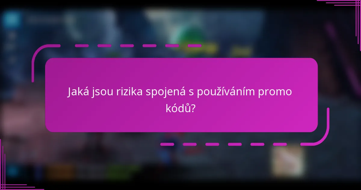 Jaká jsou rizika spojená s používáním promo kódů?