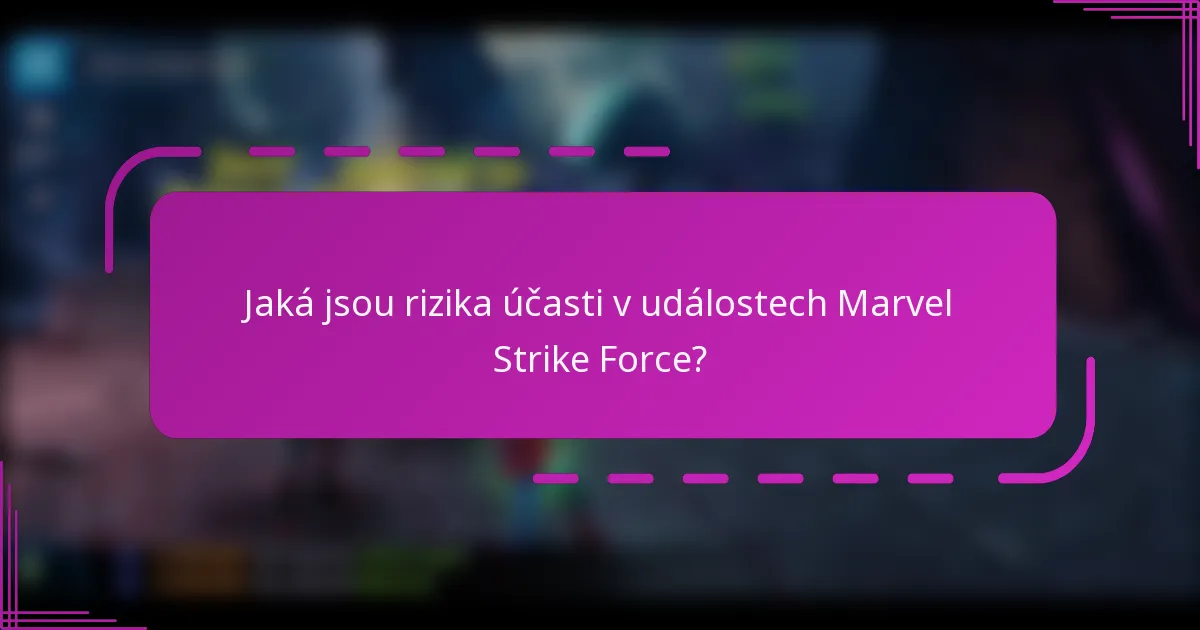Jaká jsou rizika účasti v událostech Marvel Strike Force?