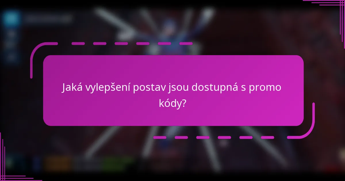 Jaká vylepšení postav jsou dostupná s promo kódy?