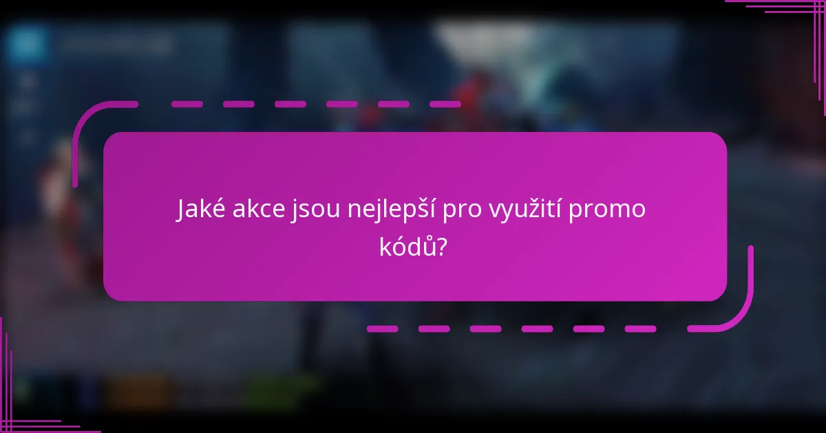 Jaké akce jsou nejlepší pro využití promo kódů?