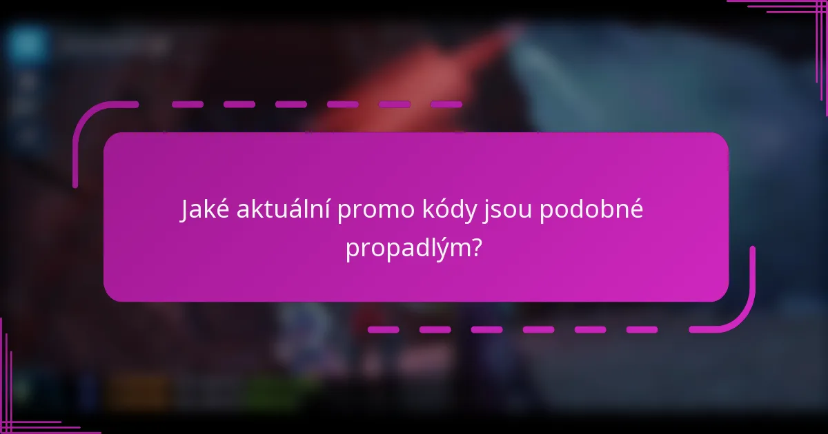 Jaké aktuální promo kódy jsou podobné propadlým?