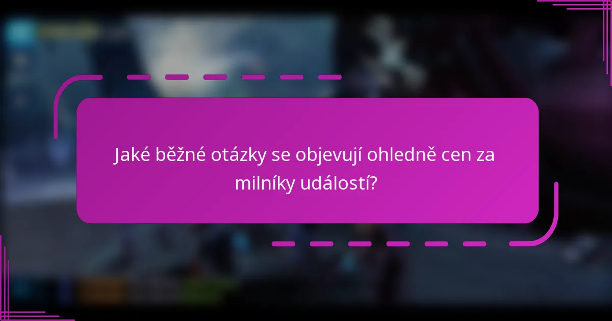 Jaké běžné otázky se objevují ohledně cen za milníky událostí?
