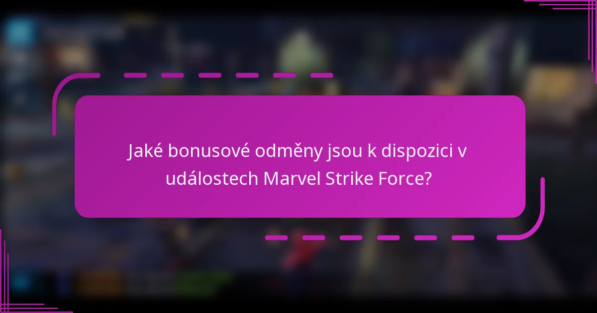 Jaké bonusové odměny jsou k dispozici v událostech Marvel Strike Force?