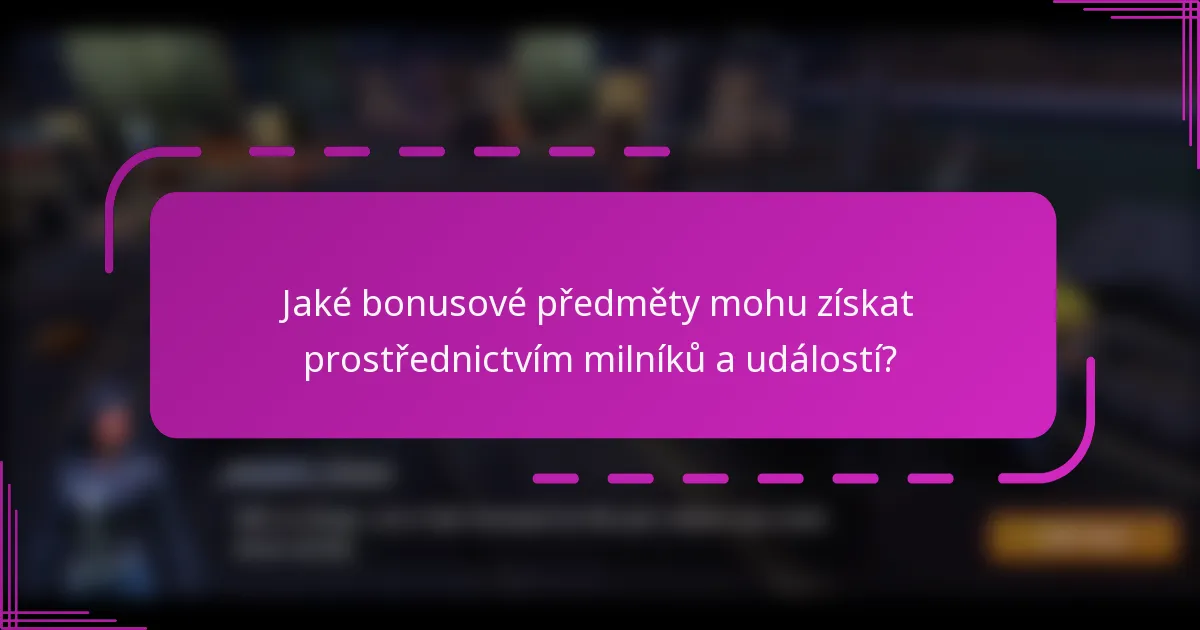 Jaké bonusové předměty mohu získat prostřednictvím milníků a událostí?