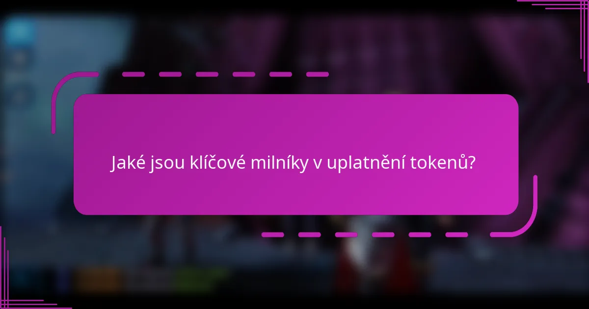 Jaké jsou klíčové milníky v uplatnění tokenů?