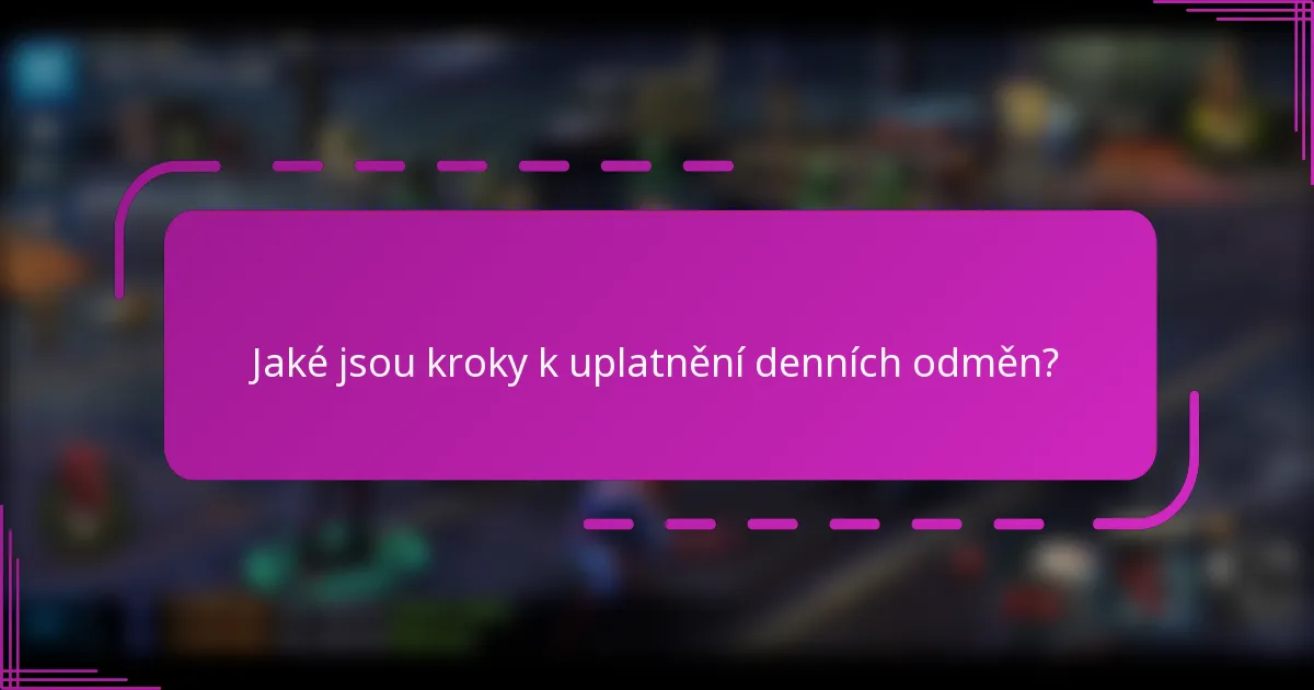 Jaké jsou kroky k uplatnění denních odměn?