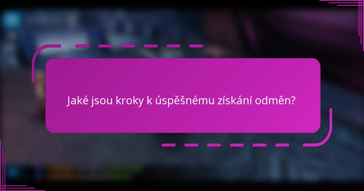 Jaké jsou kroky k úspěšnému získání odměn?
