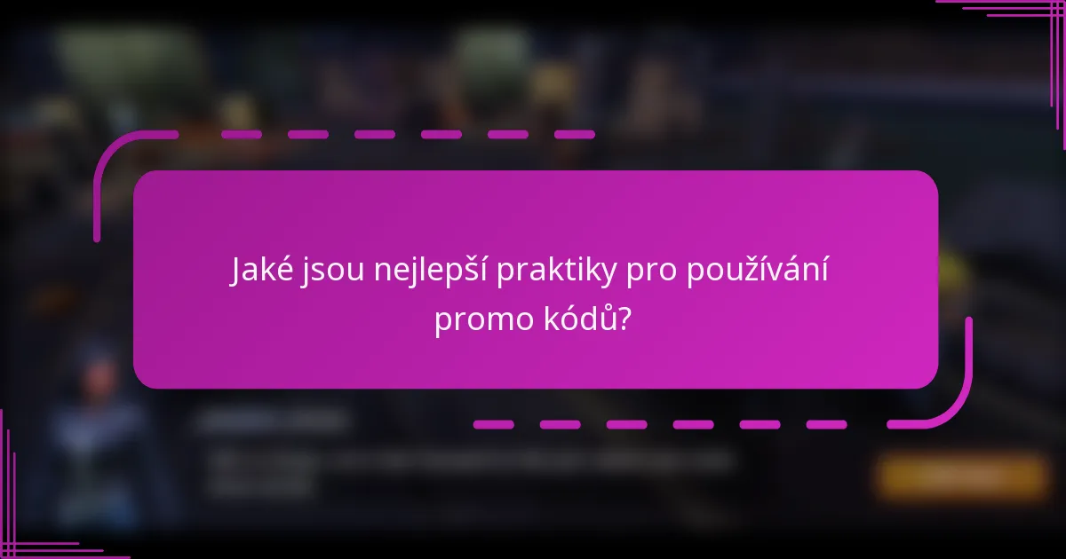 Jaké jsou nejlepší praktiky pro používání promo kódů?
