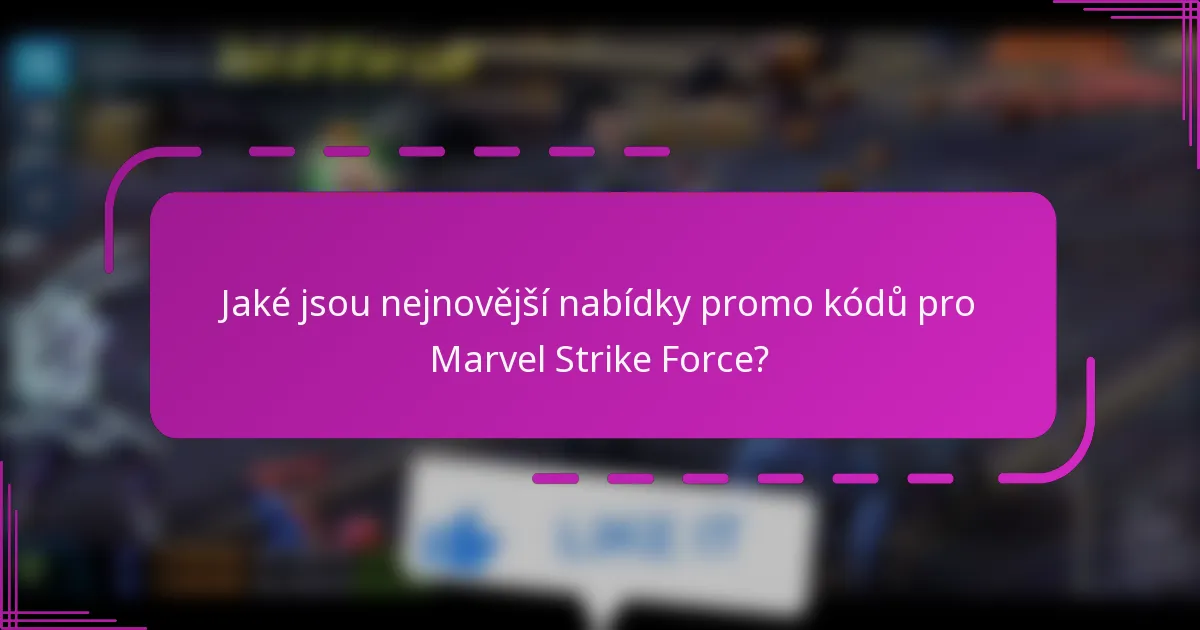 Jaké jsou nejnovější nabídky promo kódů pro Marvel Strike Force?