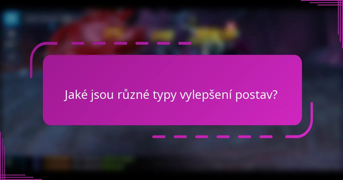 Jaké jsou různé typy vylepšení postav?