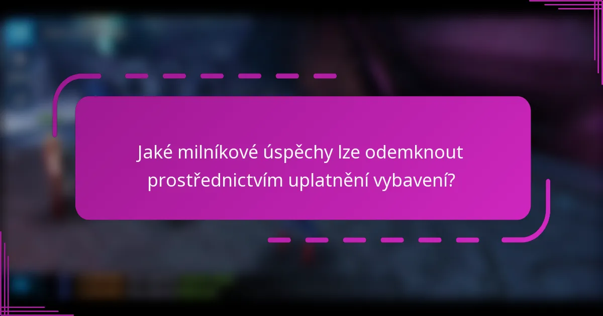 Jaké milníkové úspěchy lze odemknout prostřednictvím uplatnění vybavení?