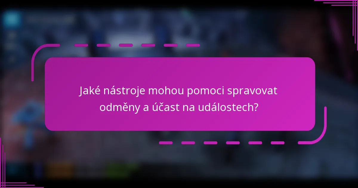 Jaké nástroje mohou pomoci spravovat odměny a účast na událostech?